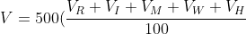 V=500(\frac{V_{R}+V_{I}+V_{M}+V_{W}+V_{H}}{100})